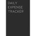 Daily Expense Tracker: Keep a Record of All Spending for Life, Business, Travel, Projects and Anything You Want