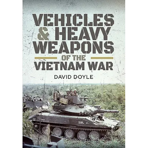 Vehicles and Heavy Weapons of the Vietnam War