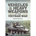 Vehicles and Heavy Weapons of the Vietnam War