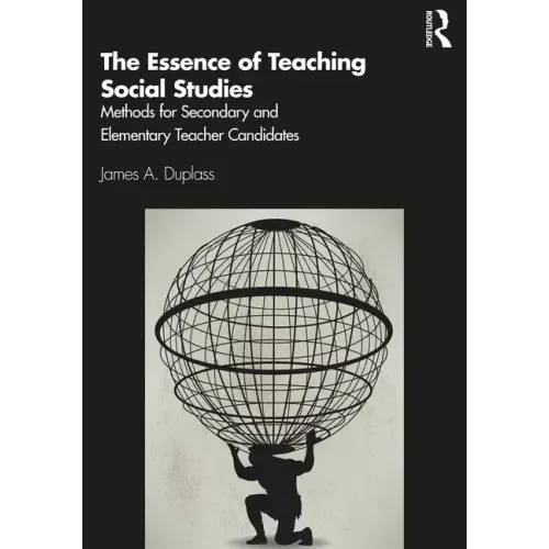 The Essence of Teaching Social Studies: Methods for Secondary and Elementary Teacher Candidates