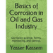 Basics of Corrosion in Oil and Gas Industry: Corrosion science, forms, monitoring, and control.