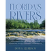Florida's Rivers: A Celebration of Over 40 of the Sunshine State's Dynamic Waterways