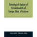 Genealogical register of the descendants of George Abbot, of Andover: George Abbot, of Rowley; Thomas Abbot, of Andover; Arthur Abbot, of Ipswich; Rob