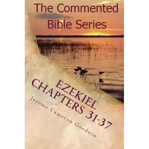 Ezekiel Chapters 31-37: Son Of Man, Prophesy To The Wind