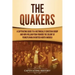 The Quakers: A Captivating Guide to a Historically Christian Group and How William Penn Founded the Colony of Pennsylvania in British North America