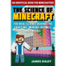 The Science of Minecraft: The Real Science Behind the Crafting, Mining, Biomes, and More!