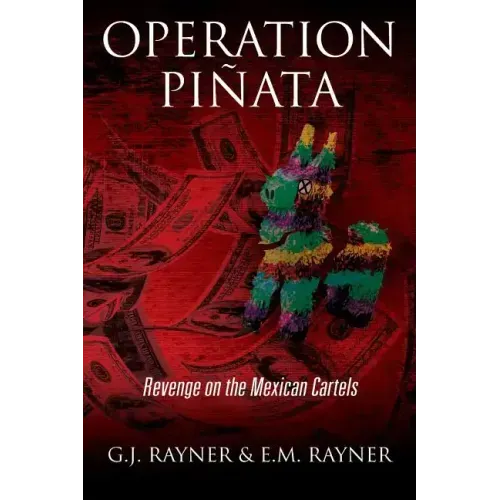 Operation Pinata: Revenge on the Mexican Cartels