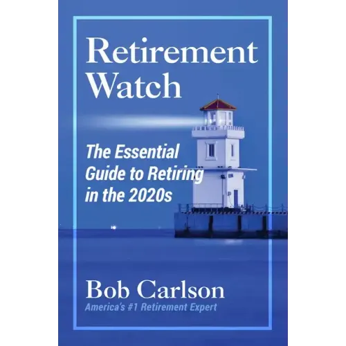 Retirement Watch: The Essential Guide to Retiring in the 2020's
