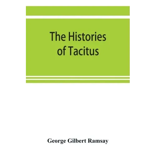 The histories of Tacitus; an English translation with introduction, frontispiece, notes, maps and index