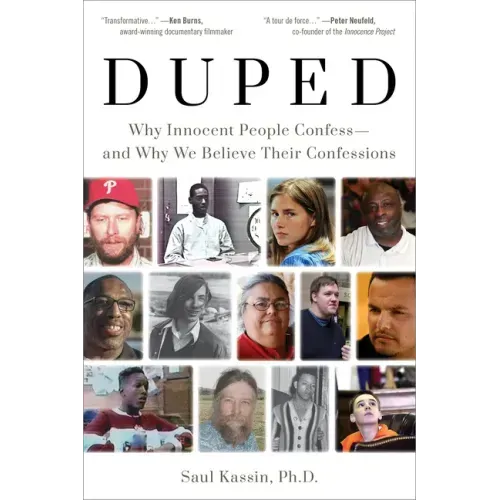 Duped: Why Innocent People Confess - And Why We Believe Their Confessions