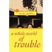 A Whole World of Trouble