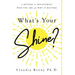 What's Your Shine?: A Method for Discovering Who You Are and Why It Matters