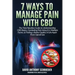 7 Ways To Manage Pain With CBD: The Total Newbies Guide to Understanding CBD Basics, Combating Pain Using it in Multiple Forms, & Finding a Better Qua