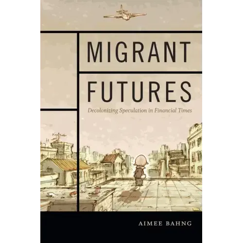 Migrant Futures: Decolonizing Speculation in Financial Times