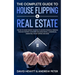 The Complete Guide to House Flipping & Real Estate: This Go To Guide Shows You How To Achieve Financial Freedom Through Property Investing Including R