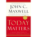 Today Matters: 12 Daily Practices to Guarantee Tomorrow's Success