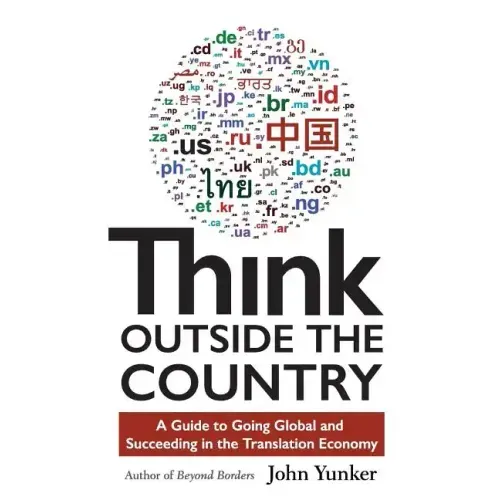 Think Outside the Country: A Guide to Going Global and Succeeding in the Translation Economy