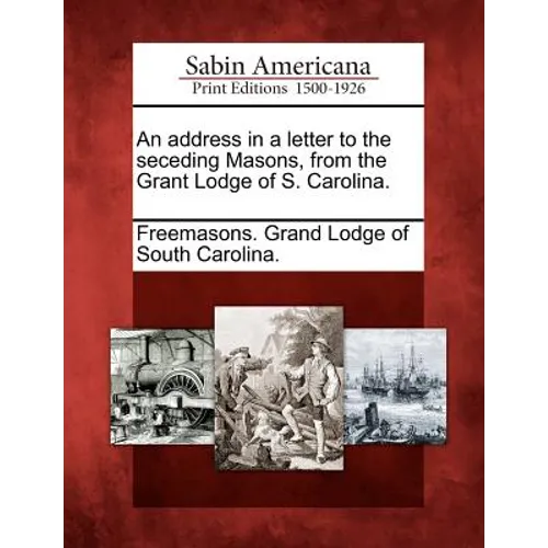 An Address in a Letter to the Seceding Masons, from the Grant Lodge of S. Carolina.