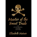 Master of the Sweet Trade: A Story of the Pirate Samuel Bellamy, Mariah Hallett, and the Whydah