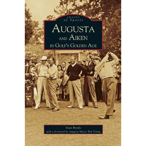 Augusta and Aiken in Golf's Golden Age
