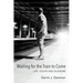 Waiting for the Train to Come: Life, Youth and Dushore