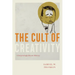 The Cult of Creativity: A Surprisingly Recent History