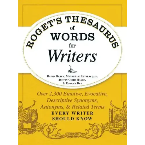 Roget's Thesaurus of Words for Writers: Over 2,300 Emotive, Evocative, Descriptive Synonyms, Antonyms, and Related Terms Every Writer Should Know