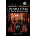 Haunted Pubs of New England: Raising Spirits of the Past