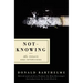 Not-Knowing: The Essays and Interviews