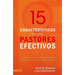 Los 15 rasgos de un pastor efectivo: C��mo fortalecerte interiormente y producir un impacto ministerial
