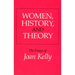Women, History, and Theory: The Essays of Joan Kelly