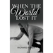 When the World Lost It