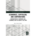 Economics, Capitalism, and Corporations: Contradictions of Corporate Law, Economics, and the Theory of the Firm