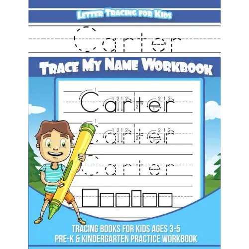 Letter Tracing for Kids Carter Trace my Name Workbook: Tracing Books for Kids ages 3 - 5 Pre-K & Kindergarten Practice Workbook
