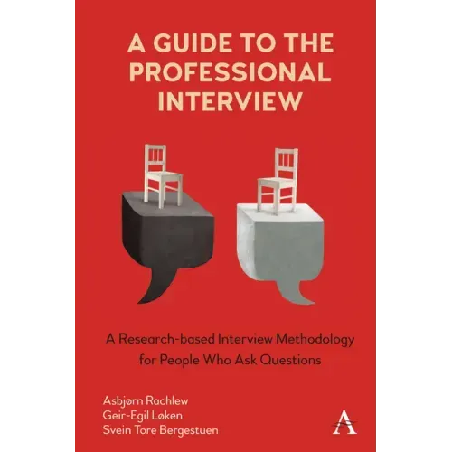 A Guide to the Professional Interview: A Research-Based Interview Methodology for People Who Ask Questions