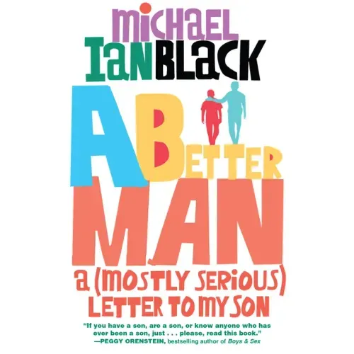 A Better Man: A (Mostly Serious) Letter to My Son