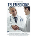 Telemedicine: A Practical Guide About the Benefits and Regulations of Telehealth for Medical Providers, Mental Health Professionals and Patients