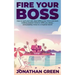 Fire Your Boss: How to quit your job, stop selling your time and start making passive income while you sleep...and possibly move to a tropical island