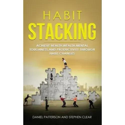 Habit Stacking: Achieve Health, Wealth, Mental Toughness, and Productivity through Habit Changes