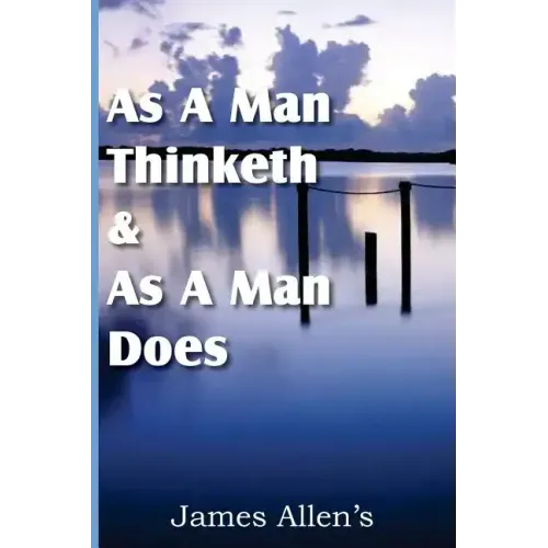As a Man Thinketh & As A Man Does