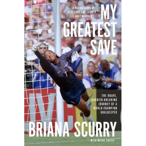 My Greatest Save: The Brave, Barrier-Breaking Journey of a World Champion Goalkeeper
