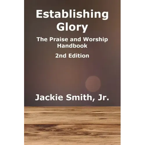Establishing Glory: The Praise and Worship Handbook (2nd Edition)