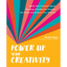 Power Up Your Creativity: Ignite Your Creative Spark - Develop a Productive Practice - Set Goals and Achieve Your Dreams