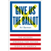 Give Us the Ballot: The Modern Struggle for Voting Rights in America