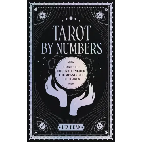 Tarot by Numbers: Learn the Codes That Unlock the Meaning of the Cards