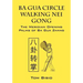 Ba Gua Circle Walking Nei Gong: The Meridian Opening Palms of Ba Gua Zhang