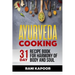 Ayurveda Cooking: 31-Day Recipe Book for Harmony of Body and Soul