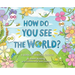 How Do You See the World?: A Book of Mindful Choices