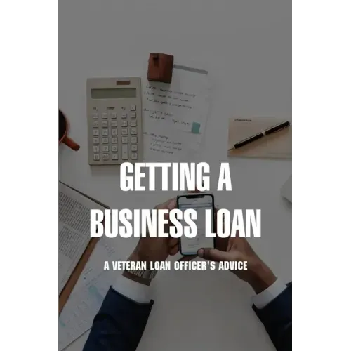 Getting A Business Loan: A Veteran Loan Officer's Advice: How To Get A Business Loan With No Money