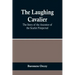 The Laughing Cavalier: The Story of the Ancestor of the Scarlet Pimpernel